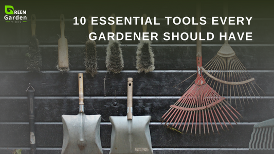 10-Essential-Tools-Every-Gardener-Should-Have Green Garden Vibes Canada